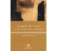 L'angelo che è in te. Le 108 caratteristiche dell'Angelo