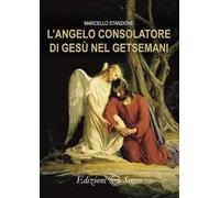 L'angelo consolatore di Gesù nel Getsemani