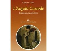 L'angelo custode. Preghiere di guarigione