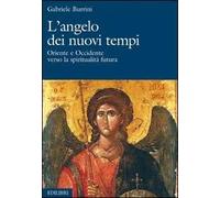 L' angelo dei nuovi tempi. Oriente e Occidente verso la spiritualità futura