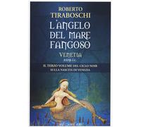 L'angelo del mare fangoso. Venetia 1119 d.C.. Vol. 3 - Tiraboschi Roberto