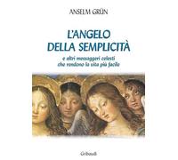 L'angelo della semplicità e altri messaggeri celesti che rendono la vita più facile