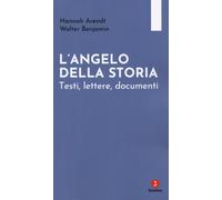 L'angelo della storia. Testi, lettere, documenti - Arendt Hannah, Benjamin...