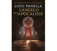 L'ANGELO DELL'APOCALISSE. LE CRONACHE DELL'INQUISITORE - PANELLA LUIGI -