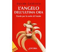 L'angelo dell'ultima ora. Parole per la notte di Natale