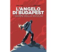 L'angelo di Budapest. I giorni della rivolta