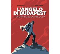 L'angelo di Budapest. I giorni della rivolta - Tallai Gabor, Futaki Attila