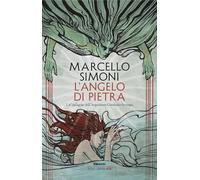 Libri Marcello Simoni - L' Angelo Di Pietra. Un'indagine Dell'inquisitore Girola