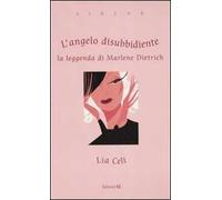 L'angelo disubbidiente. La leggenda di Marlene Dietrich. Ediz. illustrata