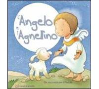L'angelo e l'agnellino. Un racconto per il Natale. Ediz. illustrata