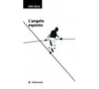 L'angelo esposto - Zeno Ade