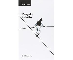 L'angelo esposto - Zeno Ade