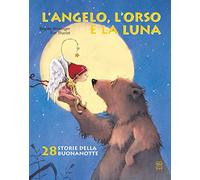L' angelo, l'orso e la luna. Ediz. illustrata