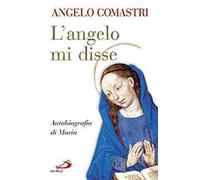 L'angelo mi disse. Autobiografia di Maria