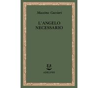 L'angelo necessario - Cacciari Massimo