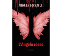 L'angelo rosso - Locatelli Andrea