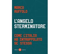 L'angelo sterminatore. Come l’Italia ha intrappolato se stessa