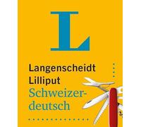 Langenscheidt - Lilliput Schweizerdeutsch - Schweizerdeutsch ↔ Hochdeutsch - Miniformato