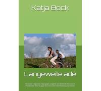 Langeweile adé: Nie wieder Langeweile: Tipps gegen Langweile und drohendes Boreout im Privatbereich. Was Sie gegen Ihre chronische Unterforderung tun können