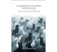 Langfristige Gesundheit durch artgerechte Ernährung: Gesundheit beginnt im Napf