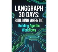 LangGraph 30 Days: Building Production-Ready Agentic Workflows