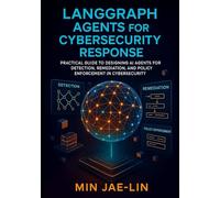 LangGraph Agents for Cybersecurity Response: Practical Guide to Designing AI Agents for Detection, Remediation, and Policy Enforcement in Cybersecurity