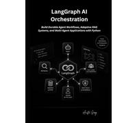 LangGraph AI Orchestration: Build Durable Agent Workflows, Adaptive RAG Systems, and Multi-Agent Applications with Python