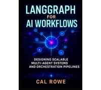 LangGraph for AI Workflows: Designing Scalable Multi-Agent Systems and Orchestration Pipelines