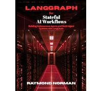 LangGraph for Stateful AI Workflows: Building Autonomous Agents and Multi-Agent Systems with LangChain