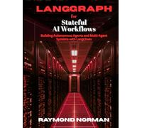 LangGraph for Stateful AI Workflows: Building Autonomous Agents and Multi-Agent Systems with LangChain