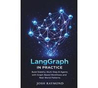 LANGGRAPH IN PRACTICE: Build Stateful, Multi-Step AI Agents with Graph-Based Workflows and Real-World Patterns