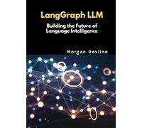 LangGraph LLM: Building the Future of Language Intelligence