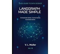 LangGraph Made Simple: Orchestrate better. Control better. Automate better.: 18