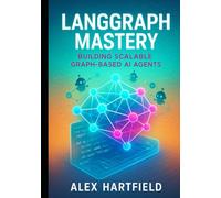 LANGGRAPH MASTERY: BUILDING SCALABLE GRAPH-BASED AI AGENTS
