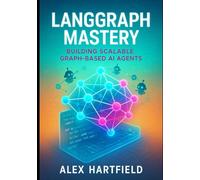 LANGGRAPH MASTERY: BUILDING SCALABLE GRAPH-BASED AI AGENTS