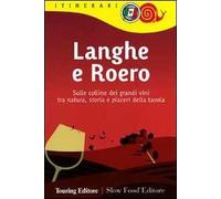 Langhe e Roero. Sulle colline dei grandi vini tra natura, storia e piaceri della tavola