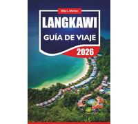 LANGKAWI GUÍA DE VIAJE 2026: Explore la joya de la isla de Malasia con itinerarios, playas, lugares de aventura y conocimientos locales