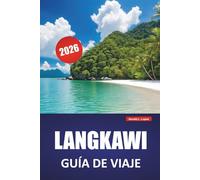 LANGKAWI GUÍA DE VIAJE 2026: Explore las gemas ocultas de Malasia, las principales atracciones, las playas, la cocina local, las aventuras en la isla ... para quienes visitan por primera vez