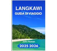 LANGKAWI GUIDA DI VIAGGIO 2025 2026: Scopri il cibo locale, i luoghi nascosti e le avventure delle delizie malesi