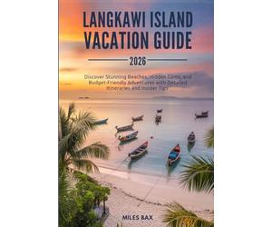 LANGKAWI ISLAND VACATION GUIDE 2026: Discover Stunning Beaches, Hidden Gems, and Budget-Friendly Adventures with Detailed Itineraries and Insider Tips