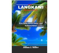 LANGKAWI REISEFÜHRER 2025: Eine Reise durch Natur- und Kulturschätze