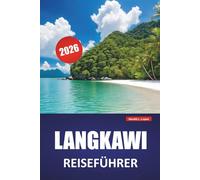 LANGKAWI REISEFÜHRER 2026: Erkunden Sie Malaysias versteckte Juwelen, Top-Attraktionen, Strände, lokale Küche, Inselabenteuer und wichtige Tipps für Erstbesucher