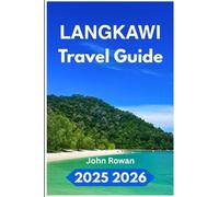 LANGKAWI TRAVEL GUIDE 2025 2026: Discover, Local Food, Hidden Spots, and Adventures,of Malaysian Delights