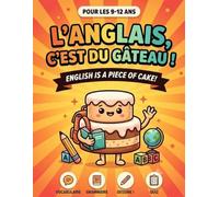 L'anglais, c'est du gâteau !: Mon cahier d'activités bilingue français-anglais pour apprendre en s'amusant - 9-12 ans