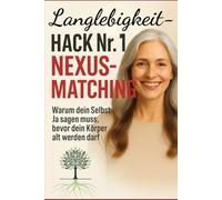 Langlebigkeit- Hack Nr.1 Nexus-Matching: Warum dein Selbst Ja sagen muss, bevor dein Körper alt werden darf