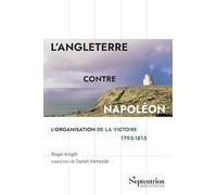 L'Angleterre contre Napoléon: L'organisation de la victoire, 1793-1815
