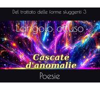 L'angolo ottuso: Poesie del trattato delle forme sfuggenti 3