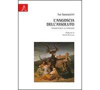 L'angoscia dell'assoluto. Pensieri sciolti: su Heidegger