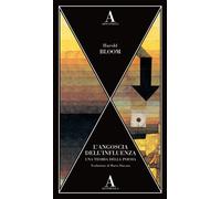 L'angoscia dell'influenza. Una teoria della poesia - Bloom Harold