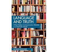 Language and Truth: What Makes Communication Reliable in a Post-Truth World